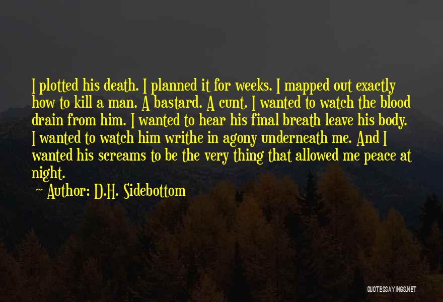 D.H. Sidebottom Quotes: I Plotted His Death. I Planned It For Weeks. I Mapped Out Exactly How To Kill A Man. A Bastard.