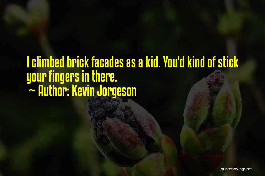 Kevin Jorgeson Quotes: I Climbed Brick Facades As A Kid. You'd Kind Of Stick Your Fingers In There.