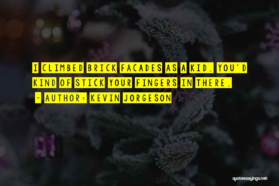Kevin Jorgeson Quotes: I Climbed Brick Facades As A Kid. You'd Kind Of Stick Your Fingers In There.
