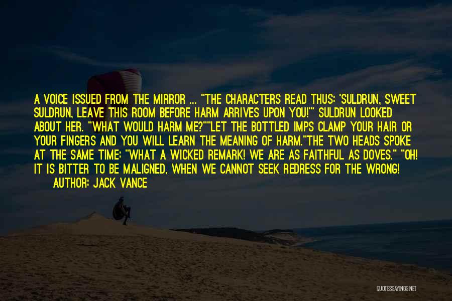 Jack Vance Quotes: A Voice Issued From The Mirror ... The Characters Read Thus: 'suldrun, Sweet Suldrun, Leave This Room Before Harm Arrives