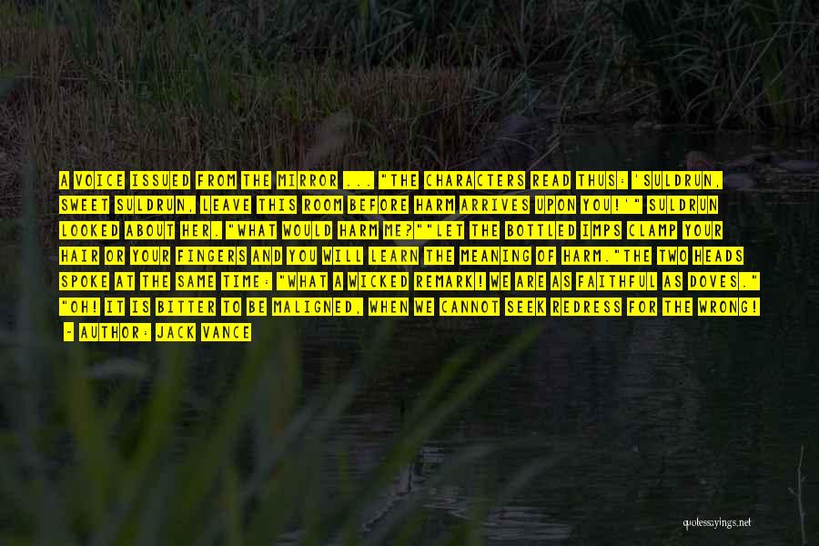 Jack Vance Quotes: A Voice Issued From The Mirror ... The Characters Read Thus: 'suldrun, Sweet Suldrun, Leave This Room Before Harm Arrives