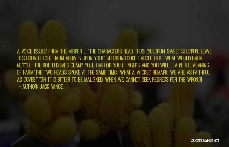 Jack Vance Quotes: A Voice Issued From The Mirror ... The Characters Read Thus: 'suldrun, Sweet Suldrun, Leave This Room Before Harm Arrives