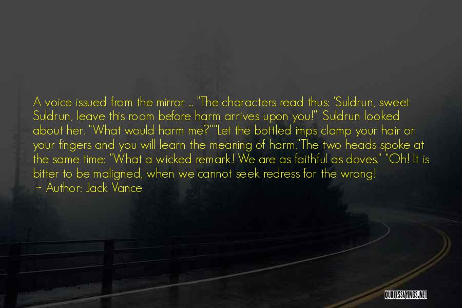 Jack Vance Quotes: A Voice Issued From The Mirror ... The Characters Read Thus: 'suldrun, Sweet Suldrun, Leave This Room Before Harm Arrives