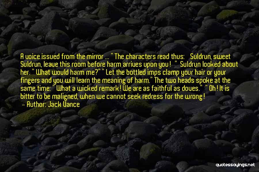 Jack Vance Quotes: A Voice Issued From The Mirror ... The Characters Read Thus: 'suldrun, Sweet Suldrun, Leave This Room Before Harm Arrives