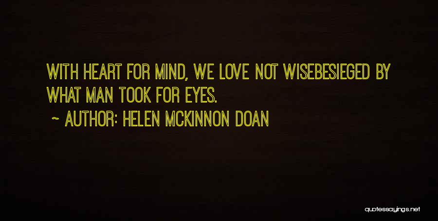 Helen McKinnon Doan Quotes: With Heart For Mind, We Love Not Wisebesieged By What Man Took For Eyes.