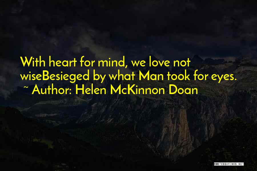 Helen McKinnon Doan Quotes: With Heart For Mind, We Love Not Wisebesieged By What Man Took For Eyes.