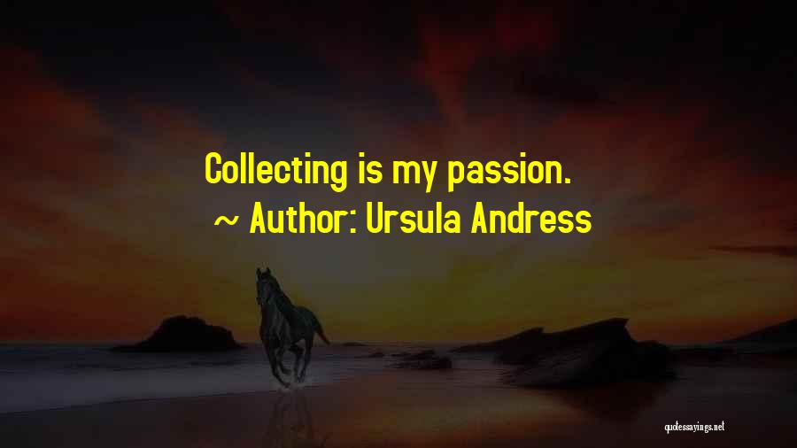 Ursula Andress Quotes: Collecting Is My Passion.