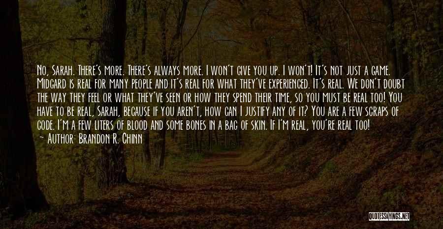 Brandon R. Chinn Quotes: No, Sarah. There's More. There's Always More. I Won't Give You Up. I Won't! It's Not Just A Game. Midgard