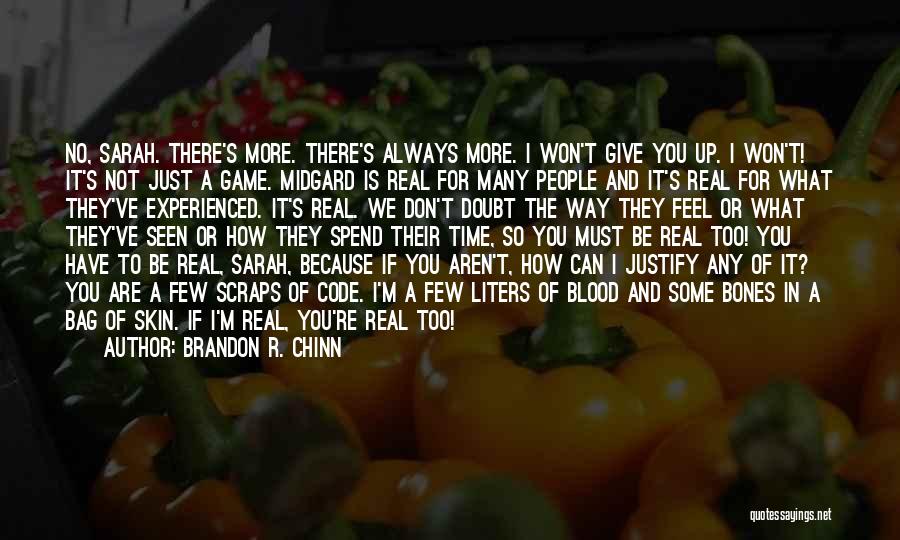 Brandon R. Chinn Quotes: No, Sarah. There's More. There's Always More. I Won't Give You Up. I Won't! It's Not Just A Game. Midgard