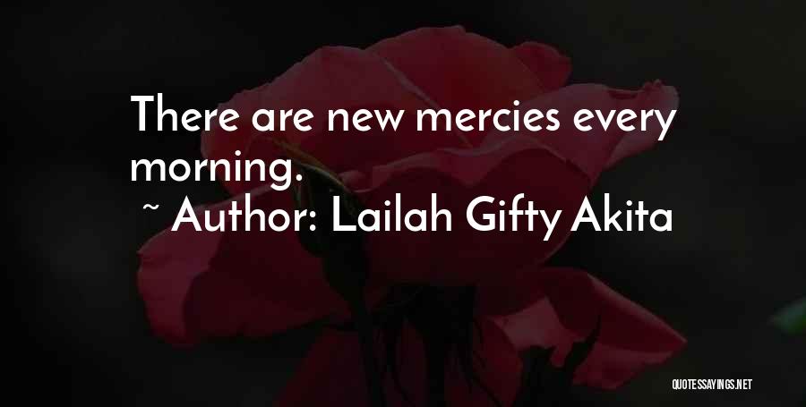 Lailah Gifty Akita Quotes: There Are New Mercies Every Morning.