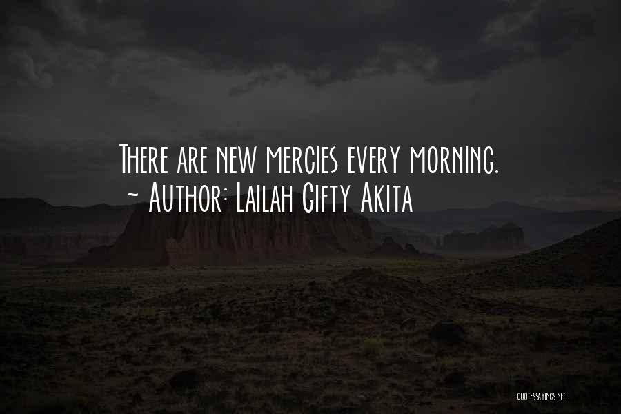 Lailah Gifty Akita Quotes: There Are New Mercies Every Morning.