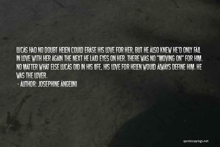 Josephine Angelini Quotes: Lucas Had No Doubt Helen Could Erase His Love For Her, But He Also Knew He'd Only Fall In Love