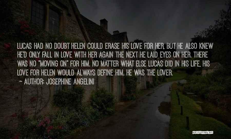 Josephine Angelini Quotes: Lucas Had No Doubt Helen Could Erase His Love For Her, But He Also Knew He'd Only Fall In Love