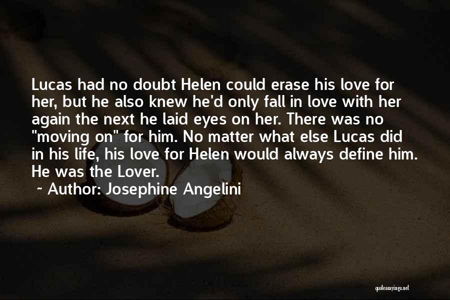 Josephine Angelini Quotes: Lucas Had No Doubt Helen Could Erase His Love For Her, But He Also Knew He'd Only Fall In Love