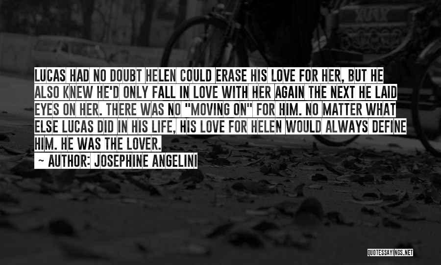 Josephine Angelini Quotes: Lucas Had No Doubt Helen Could Erase His Love For Her, But He Also Knew He'd Only Fall In Love