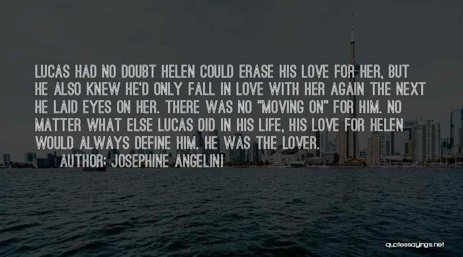 Josephine Angelini Quotes: Lucas Had No Doubt Helen Could Erase His Love For Her, But He Also Knew He'd Only Fall In Love