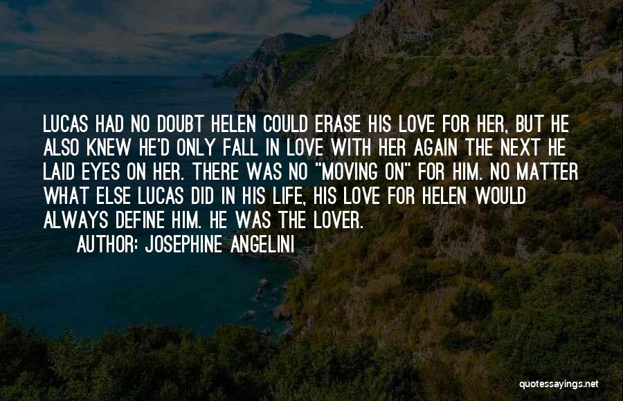 Josephine Angelini Quotes: Lucas Had No Doubt Helen Could Erase His Love For Her, But He Also Knew He'd Only Fall In Love