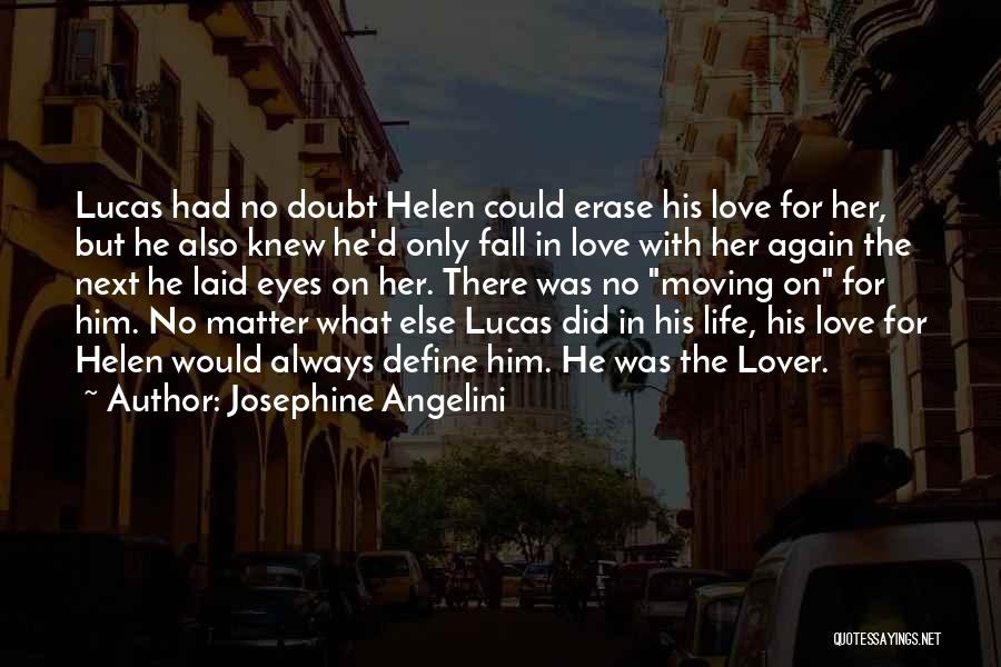 Josephine Angelini Quotes: Lucas Had No Doubt Helen Could Erase His Love For Her, But He Also Knew He'd Only Fall In Love