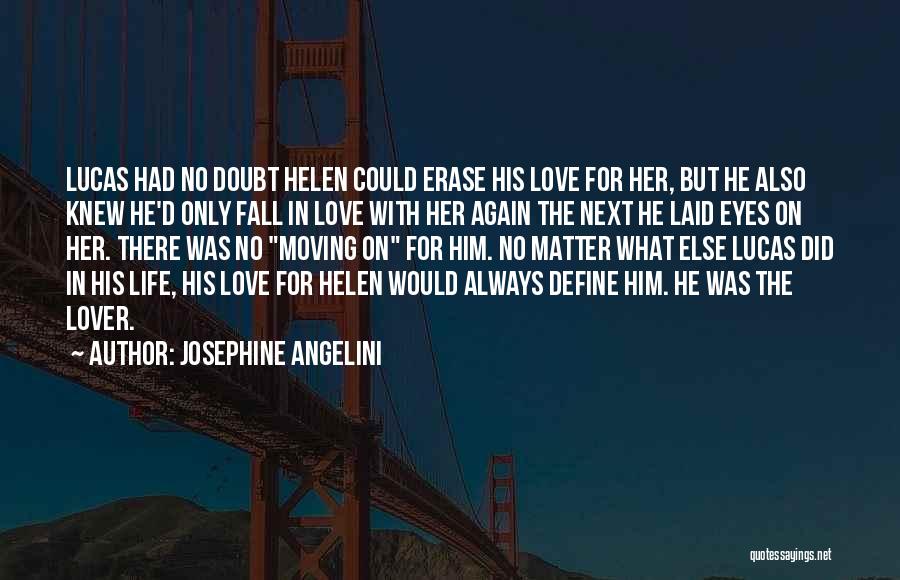 Josephine Angelini Quotes: Lucas Had No Doubt Helen Could Erase His Love For Her, But He Also Knew He'd Only Fall In Love