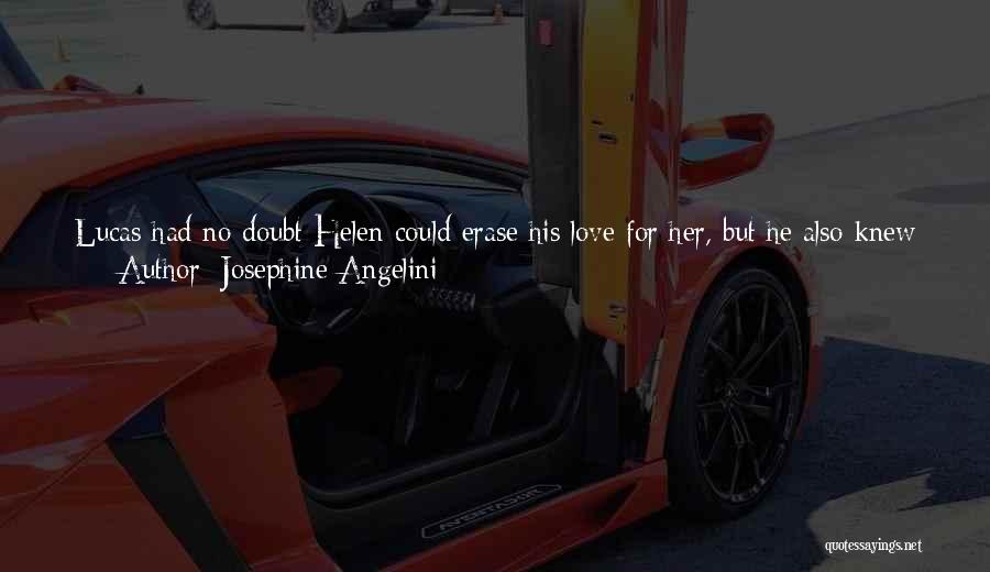 Josephine Angelini Quotes: Lucas Had No Doubt Helen Could Erase His Love For Her, But He Also Knew He'd Only Fall In Love