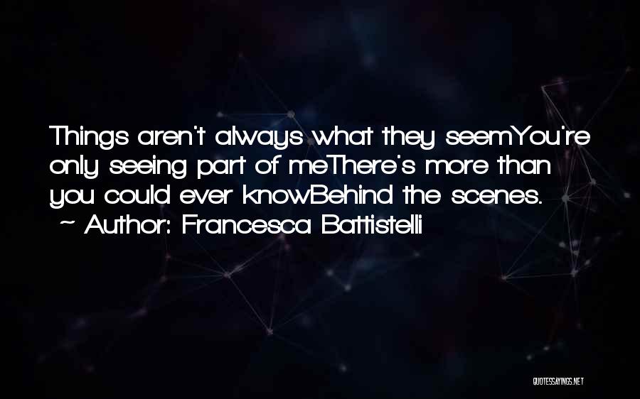 Francesca Battistelli Quotes: Things Aren't Always What They Seemyou're Only Seeing Part Of Methere's More Than You Could Ever Knowbehind The Scenes.