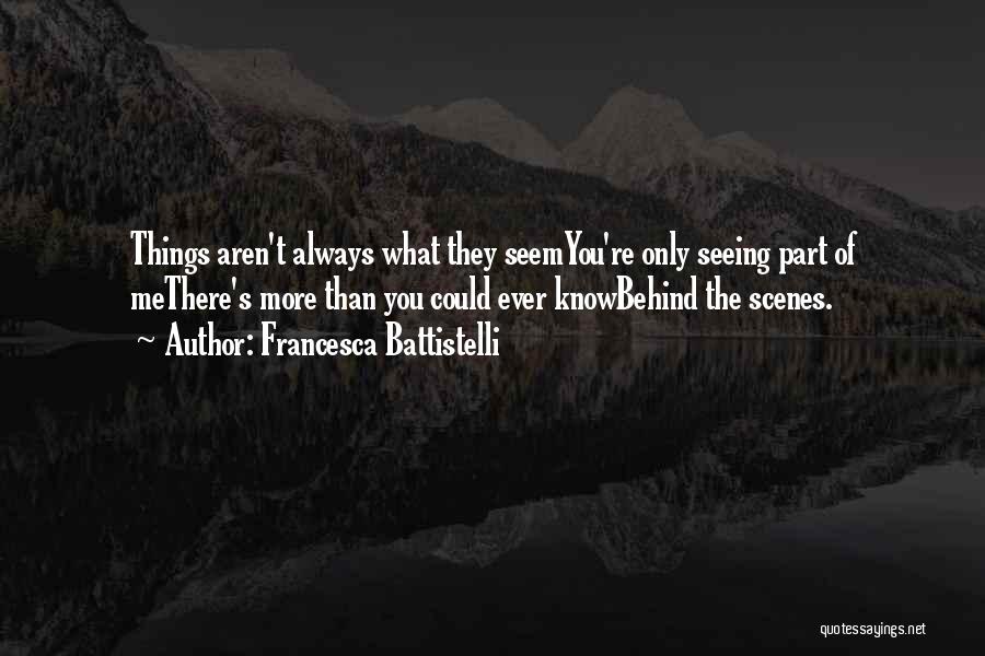 Francesca Battistelli Quotes: Things Aren't Always What They Seemyou're Only Seeing Part Of Methere's More Than You Could Ever Knowbehind The Scenes.