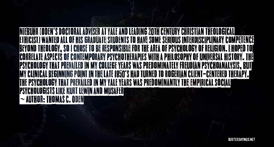 Thomas C. Oden Quotes: Niebuhr [oden's Doctoral Adviser At Yale And Leading 20th Century Christian Theological Ethicist] Wanted All Of His Graduate Students To