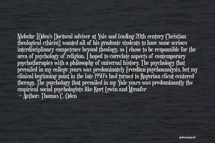 Thomas C. Oden Quotes: Niebuhr [oden's Doctoral Adviser At Yale And Leading 20th Century Christian Theological Ethicist] Wanted All Of His Graduate Students To