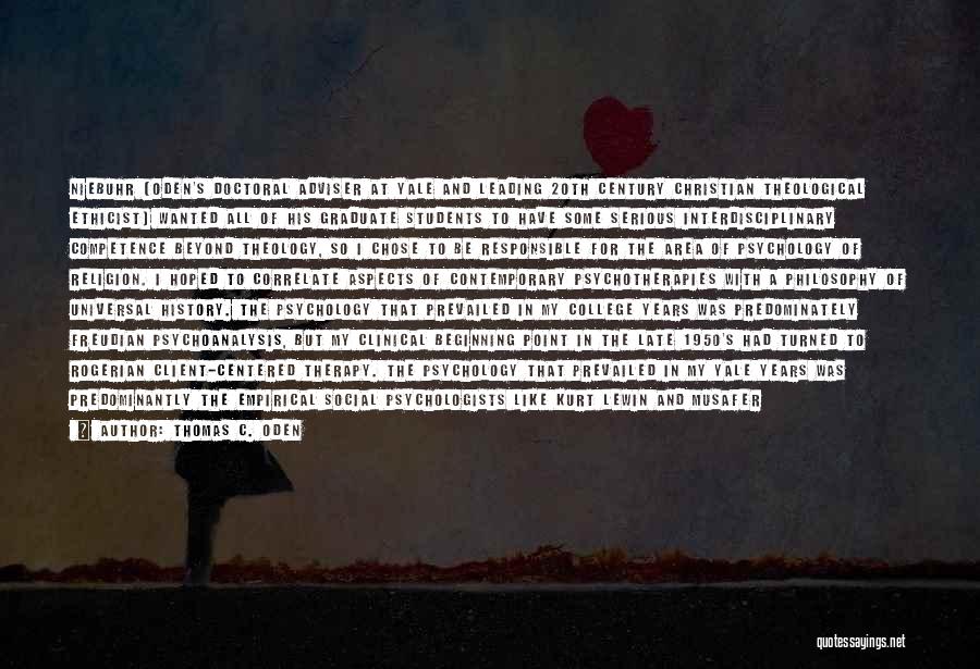 Thomas C. Oden Quotes: Niebuhr [oden's Doctoral Adviser At Yale And Leading 20th Century Christian Theological Ethicist] Wanted All Of His Graduate Students To