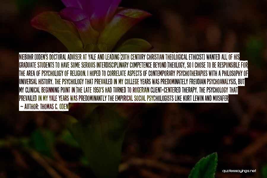 Thomas C. Oden Quotes: Niebuhr [oden's Doctoral Adviser At Yale And Leading 20th Century Christian Theological Ethicist] Wanted All Of His Graduate Students To