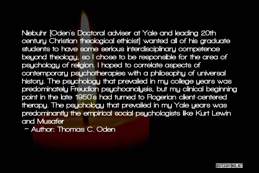 Thomas C. Oden Quotes: Niebuhr [oden's Doctoral Adviser At Yale And Leading 20th Century Christian Theological Ethicist] Wanted All Of His Graduate Students To