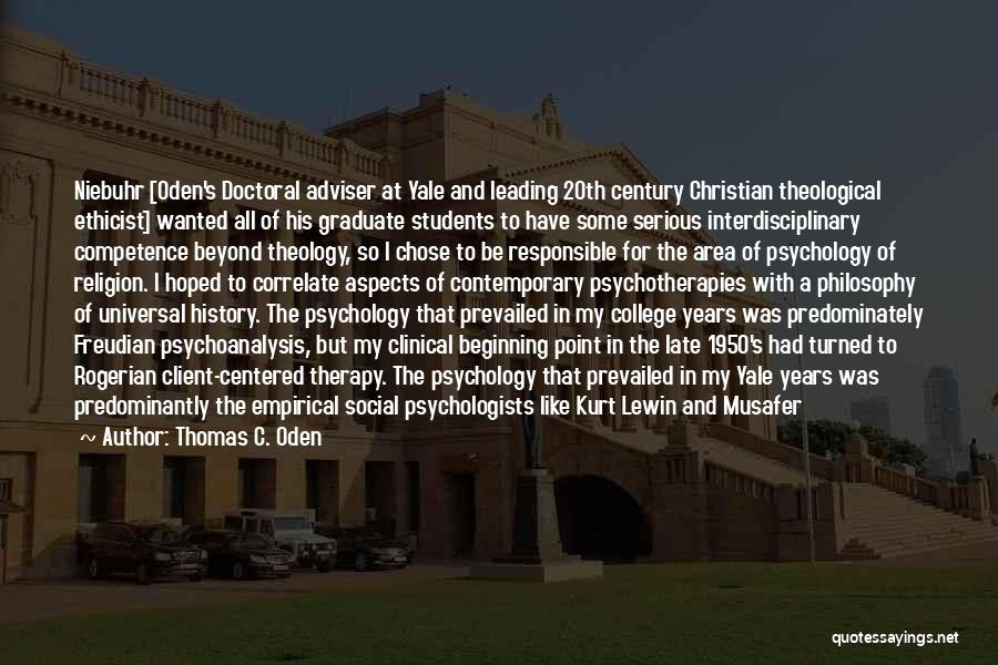 Thomas C. Oden Quotes: Niebuhr [oden's Doctoral Adviser At Yale And Leading 20th Century Christian Theological Ethicist] Wanted All Of His Graduate Students To