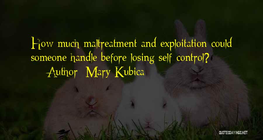 Mary Kubica Quotes: How Much Maltreatment And Exploitation Could Someone Handle Before Losing Self-control?