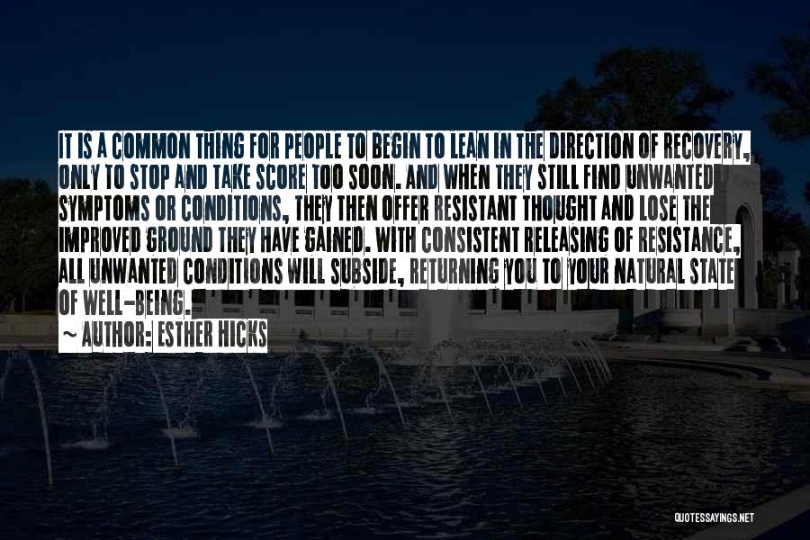 Esther Hicks Quotes: It Is A Common Thing For People To Begin To Lean In The Direction Of Recovery, Only To Stop And