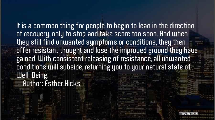 Esther Hicks Quotes: It Is A Common Thing For People To Begin To Lean In The Direction Of Recovery, Only To Stop And