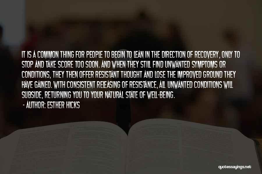 Esther Hicks Quotes: It Is A Common Thing For People To Begin To Lean In The Direction Of Recovery, Only To Stop And