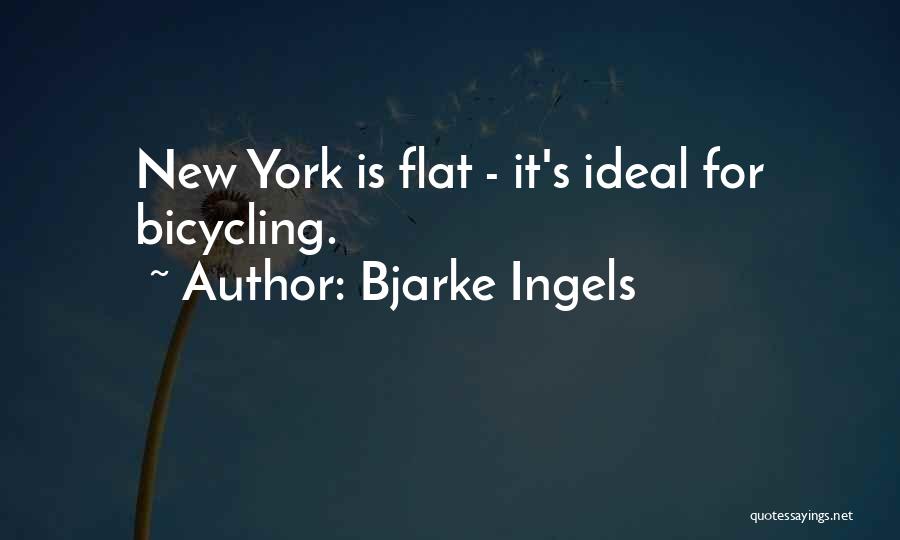 Bjarke Ingels Quotes: New York Is Flat - It's Ideal For Bicycling.