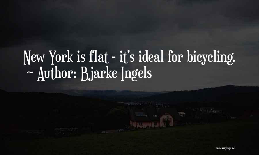 Bjarke Ingels Quotes: New York Is Flat - It's Ideal For Bicycling.