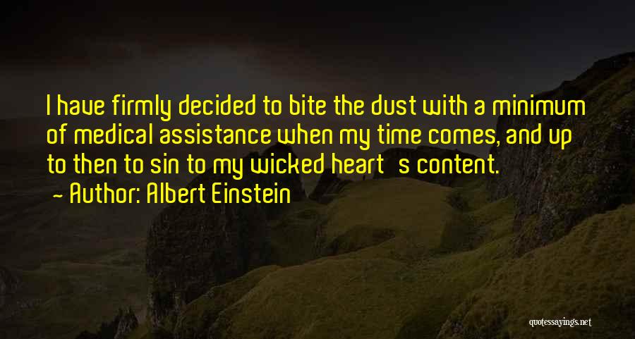 Albert Einstein Quotes: I Have Firmly Decided To Bite The Dust With A Minimum Of Medical Assistance When My Time Comes, And Up