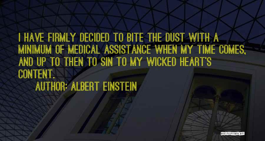 Albert Einstein Quotes: I Have Firmly Decided To Bite The Dust With A Minimum Of Medical Assistance When My Time Comes, And Up