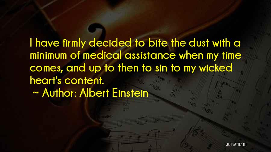 Albert Einstein Quotes: I Have Firmly Decided To Bite The Dust With A Minimum Of Medical Assistance When My Time Comes, And Up