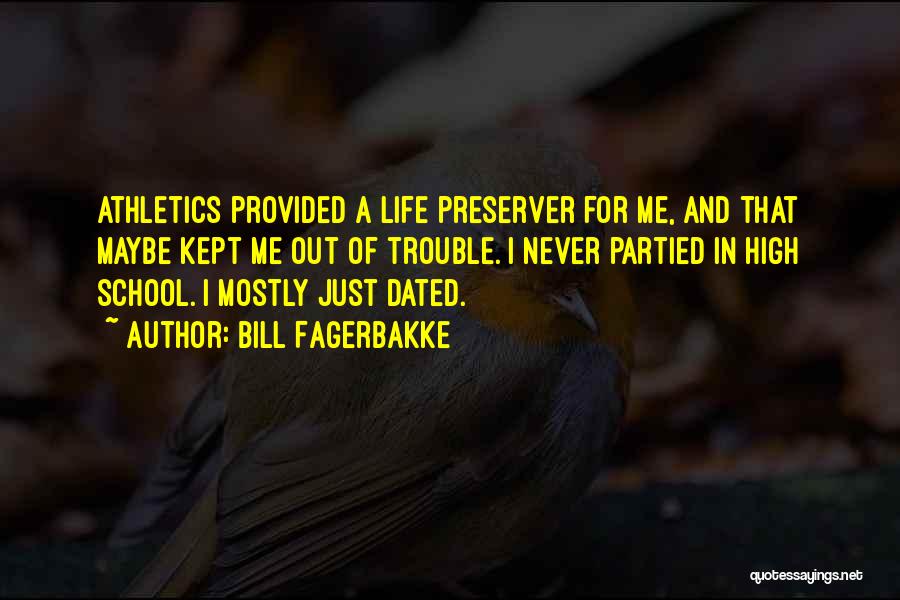 Bill Fagerbakke Quotes: Athletics Provided A Life Preserver For Me, And That Maybe Kept Me Out Of Trouble. I Never Partied In High