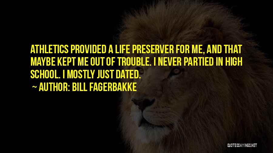 Bill Fagerbakke Quotes: Athletics Provided A Life Preserver For Me, And That Maybe Kept Me Out Of Trouble. I Never Partied In High