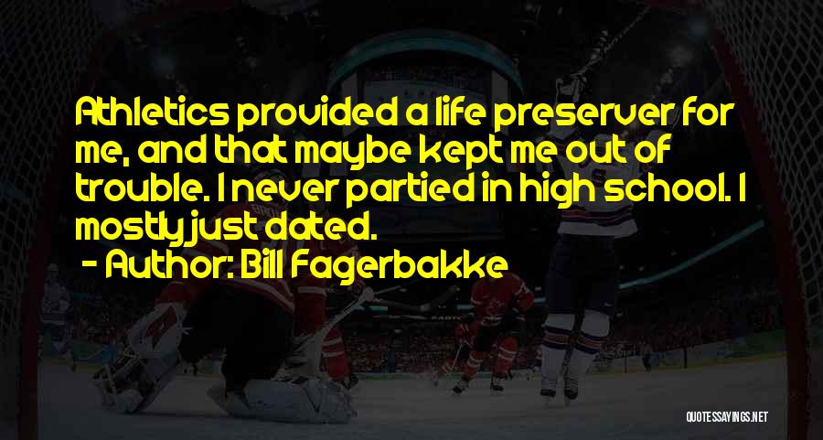 Bill Fagerbakke Quotes: Athletics Provided A Life Preserver For Me, And That Maybe Kept Me Out Of Trouble. I Never Partied In High