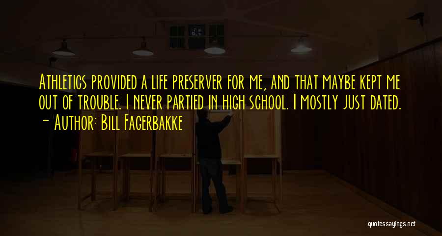 Bill Fagerbakke Quotes: Athletics Provided A Life Preserver For Me, And That Maybe Kept Me Out Of Trouble. I Never Partied In High