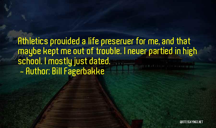 Bill Fagerbakke Quotes: Athletics Provided A Life Preserver For Me, And That Maybe Kept Me Out Of Trouble. I Never Partied In High