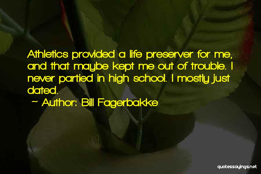 Bill Fagerbakke Quotes: Athletics Provided A Life Preserver For Me, And That Maybe Kept Me Out Of Trouble. I Never Partied In High