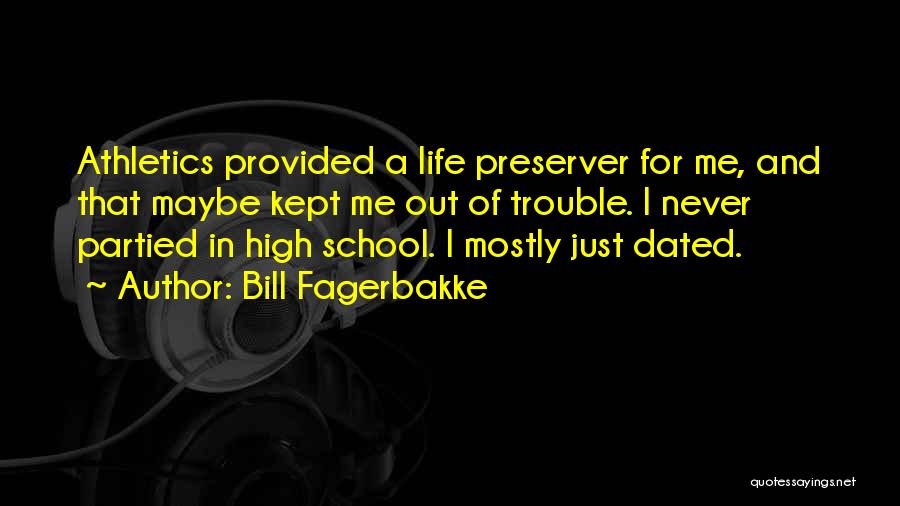 Bill Fagerbakke Quotes: Athletics Provided A Life Preserver For Me, And That Maybe Kept Me Out Of Trouble. I Never Partied In High