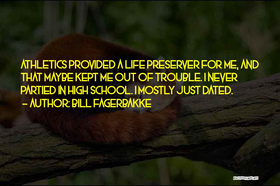 Bill Fagerbakke Quotes: Athletics Provided A Life Preserver For Me, And That Maybe Kept Me Out Of Trouble. I Never Partied In High