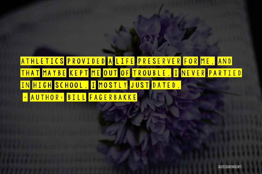 Bill Fagerbakke Quotes: Athletics Provided A Life Preserver For Me, And That Maybe Kept Me Out Of Trouble. I Never Partied In High